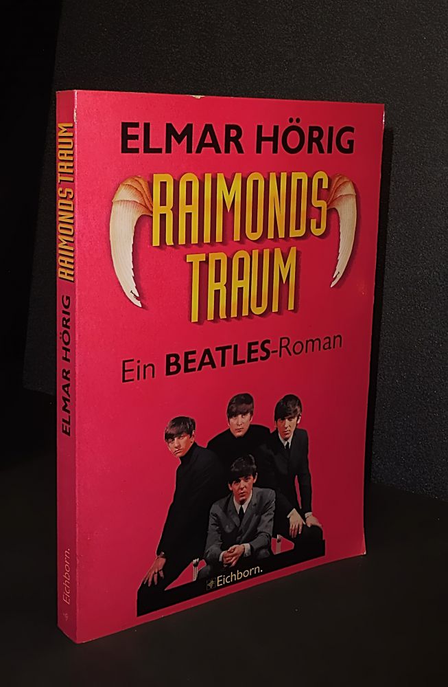 Elmar Hörig - Raimonds Traum | Ein Beatles-Roman - Buch