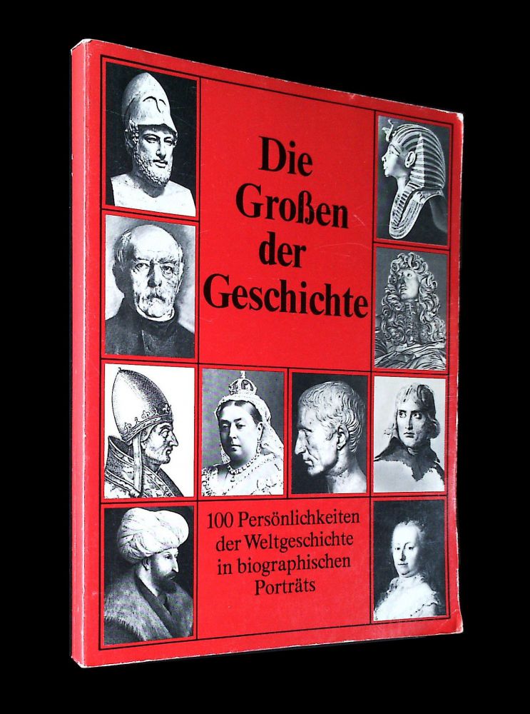 Die Großen der Geschichte - 100 Persönlichkeiten der Weltgeschichte in biographischen Porträts - Buch