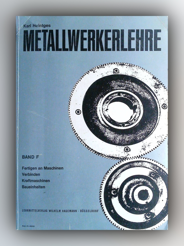 Karl Heintges - Metallwerkerlehre Band F Fertigen an Maschinen - Verbinden - Kraftmaschinen - Baueinheiten - Buch