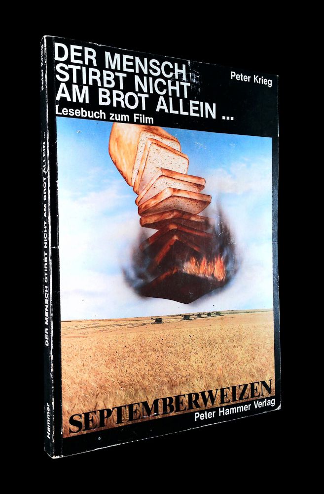 Der Mensch stirbt nicht vom Brot allein - Vom Weizen zum Brot zum Hunger - Peter Krieg